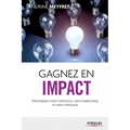 Gagnez en impact: Développez votre charisme, votre leadership et votre influence.