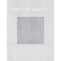 Robert Ryman: Used Paint