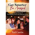 Get Smarter. Be Amazed: A Compendium of Tantalizing Trivia and Obscure Facts