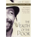 Wealth of the Poor: How Valuing Every Neighbor Restores Hope in Our Cities