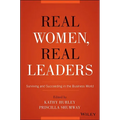 Real Women, Real Leaders: Surviving and Succeeding in the Business World