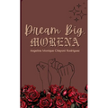 Dream Big, Morena
