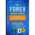 The Forex Trading Manual: The Rules-Based Approach to Making Money Trading Currencies