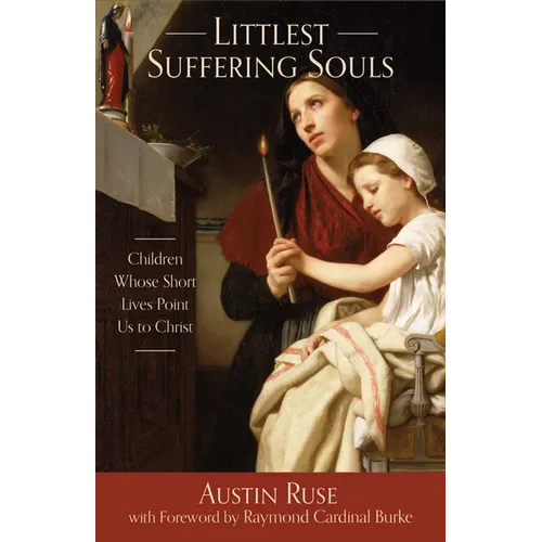Littlest Suffering Souls: Children Whose Short Lives Point Us to Christ