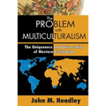 The Problem with Multiculturalism: The Uniqueness and Universality of Western Civilization
