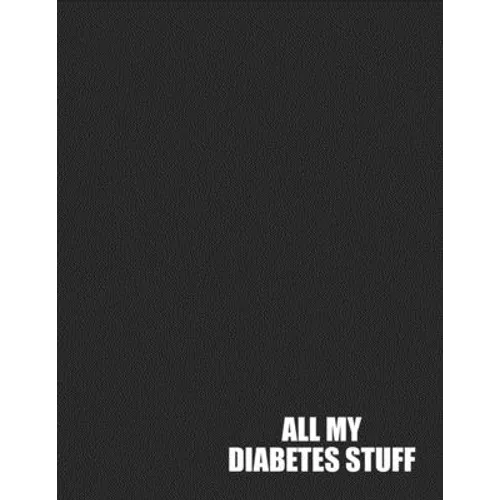 All My Diabetes Stuff: Track Important Diabetes Information Daily One-Year Blood Sugar Log BONUS Coloring Pages!