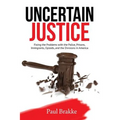 Uncertain Justice: Fixing the Problems with the Police, Prisons, Immigrants, Opioids, and the Divisions in America