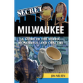 Secret Milwaukee: A Guide to the Weird, Wonderful, and Obscure