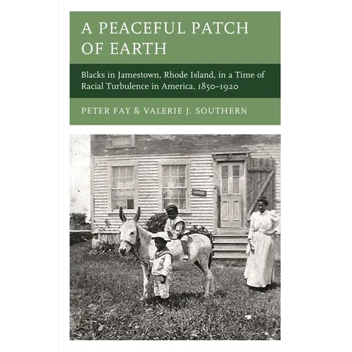 A Peaceful Patch of Earth: Blacks in Jamestown, Rhode Island, in a Time of Racial Turbulence in America, 1850-1920