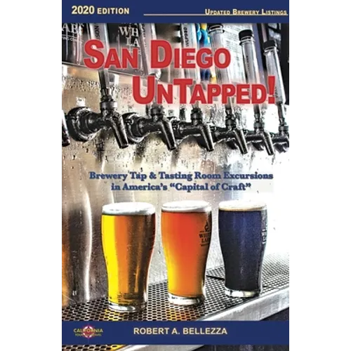 San Diego UnTapped!: Brewery Tap & Tasting Rooms in America's "Capital of Craft"