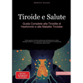 Tiroide e Salute: Guida Completa alla Tiroidite di Hashimoto e alle Malattie Tiroidee: Come guarire la tiroide attraverso alimentazione e dieta: strat