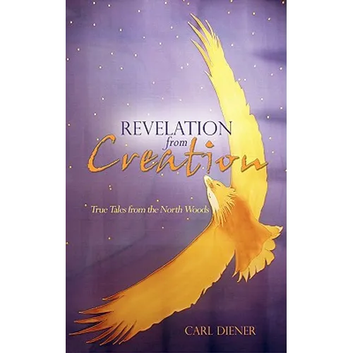 Revelation from Creation - True Tales from the North Woods
