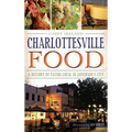 Charlottesville Food: A History of Eating Local in Jefferson's City