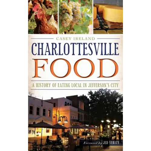 Charlottesville Food: A History of Eating Local in Jefferson's City