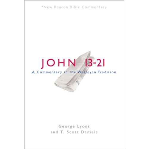 Nbbc, John 13-21: A Commentary in the Wesleyan Tradition