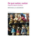 De que vuelan, vuelan: Imaginarios religiosos venezolanos