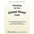 Cracking the Twin Global Reset Code: These Twin Global Resets are Centered Within the Soon Coming Biblical 13 Year End Time Scenario