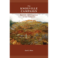 The Knoxville Campaign: Burnside and Longstreet in East Tennessee