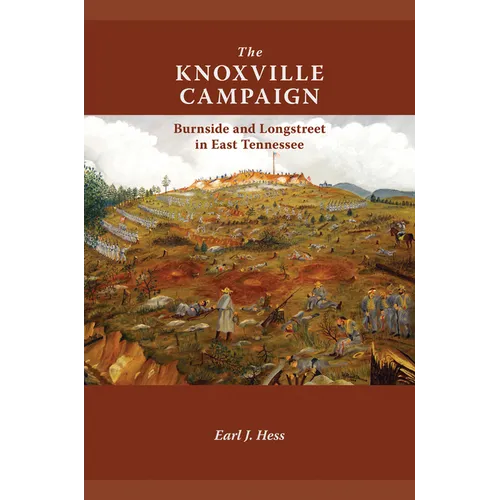 The Knoxville Campaign: Burnside and Longstreet in East Tennessee