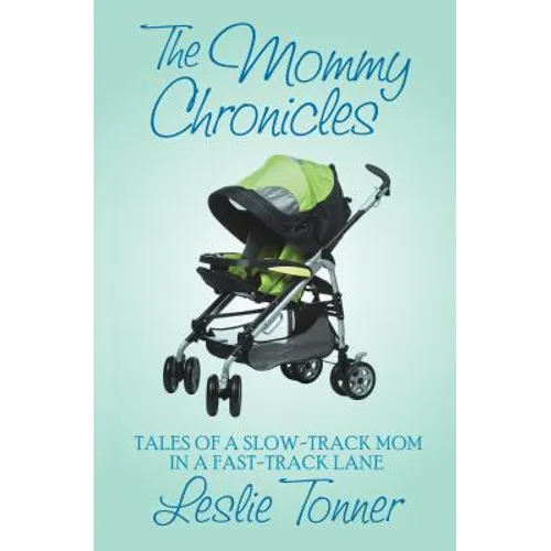 The Mommy Chronicles: Tales of a Slow-Track Mom in a Fast-Track Lane