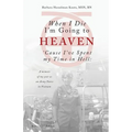 When I Die I'm Going to Heaven 'Cause I've Spent my Time in Hell: A memoir of my year as an Army Nurse in Vietnam