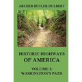 Historic Highways of America: Volume 3: Washington's Road (Nemacolin's Path)