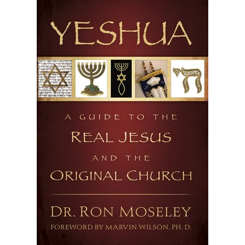 Yeshua: A Guide to the Real Jesus and the Original Church