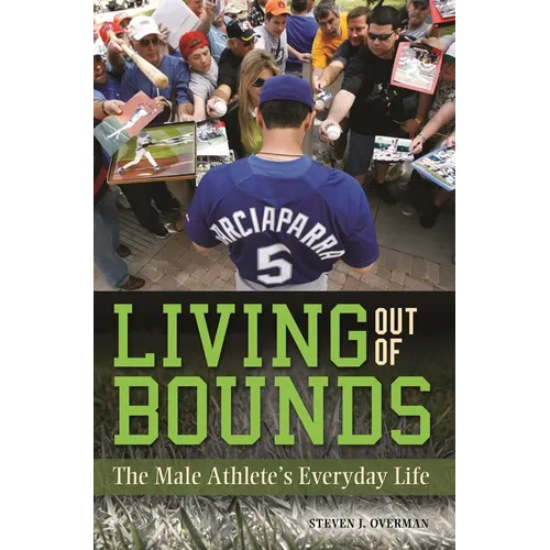 Living Out of Bounds: The Male Athlete's Everyday Life - Hardcover