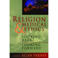 Religion and Medical Ethics: Looking Back, Looking Forward