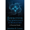 Effective Technology in Ministry: A Practical Guide