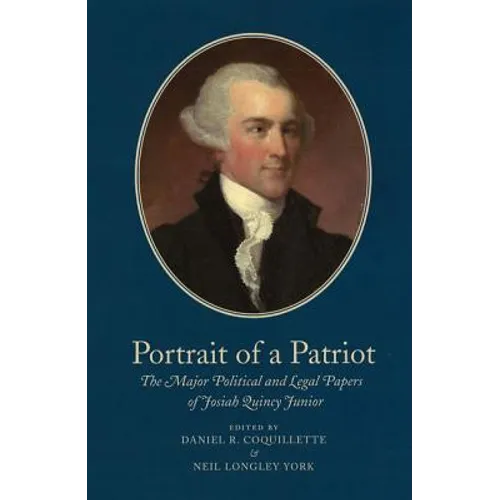 Portrait of a Patriot: The Major Political and Legal Papers of Josiah Quincy Junior Volume 4