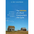 The Drama of a Rural Community's Life Cycle: Its Prehistory, Birth, Growth, Maturity, Decline, and Rebirth