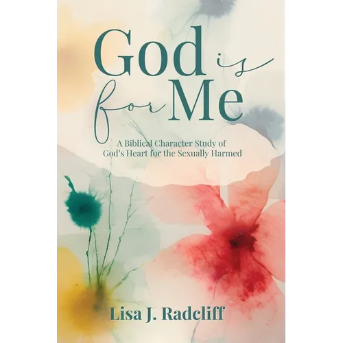 God Is for Me: A Biblical Character Study of God's Heart for the Sexually Harmed
