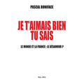 Je t'aimais bien tu sais: Le monde et la France: le désamour ?