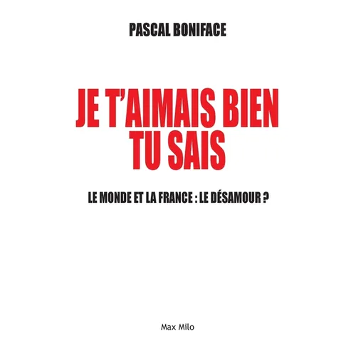 Je t'aimais bien tu sais: Le monde et la France: le désamour ?