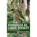 Ayahuasca as Liquid Divinity: An Ontological Approach