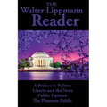 The Walter Lippmann Reader: A Preface to Politics, Liberty and the News, Public Opinion, The Phantom Public