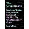 The Cryptopians: Idealism, Greed, Lies, and the Making of the First Big Cryptocurrency Craze