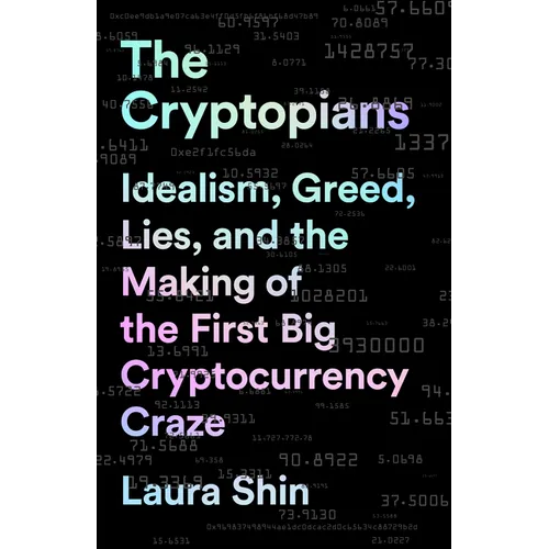 The Cryptopians: Idealism, Greed, Lies, and the Making of the First Big Cryptocurrency Craze