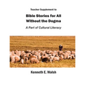 Teacher Supplement to Bible Stories for All Without the Dogma: A Part of Cultural Literacy