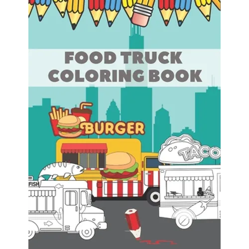 Food Truck Coloring Book: For Kids with Fun Ilustration of Hamburgers Tacos Coffe Pizza Hot Dogs