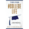 Tips for #CollegeLife: Powerful College Advice for Excelling as a College Freshman