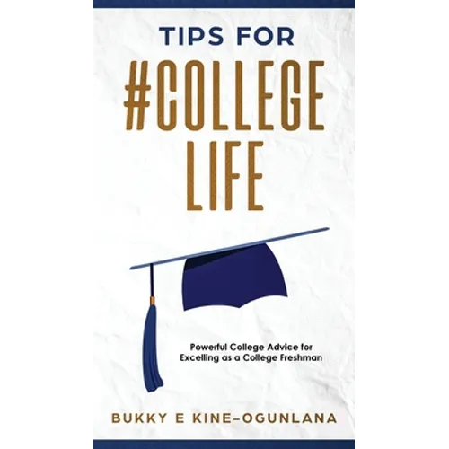 Tips for #CollegeLife: Powerful College Advice for Excelling as a College Freshman