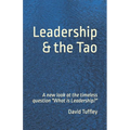 Leadership & the Tao: A new look at the timeless question "What is Leadership?"
