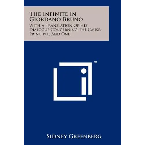 The Infinite In Giordano Bruno: With A Translation Of His Dialogue Concerning The Cause, Principle, And One