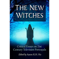 The New Witches: Critical Essays on 21st Century Television Portrayals