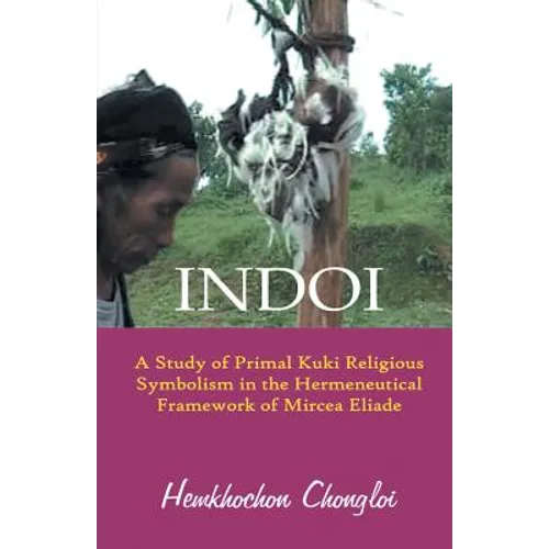 Indoi: A Study of Primal Kuki religious symbolism in the Hermeneutical framework of Mircea Eliade
