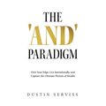 The 'and' Paradigm: Own Your Edge, Live Intentionally, and Capture the Ultimate Picture of Wealth