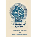 A Fist Full Of Poems: Poetry for the Soul