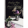 Finding Hope in the Promises of God: A Cancer Journey Devotional